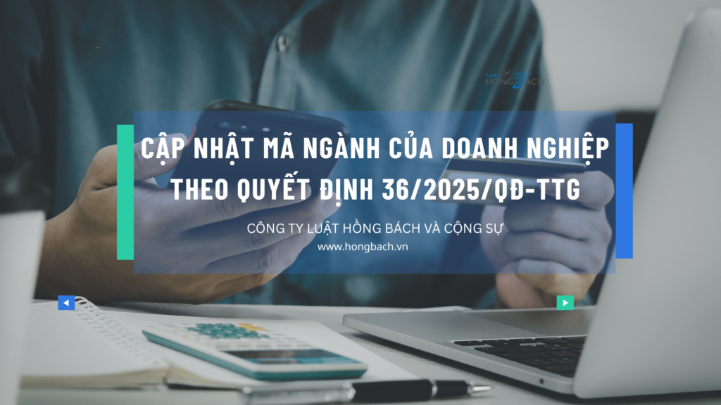 CẬP NHẬT MÃ NGÀNH CỦA DOANH NGHIỆP THEO QUYẾT ĐỊNH 36/2025/QĐ-TTG