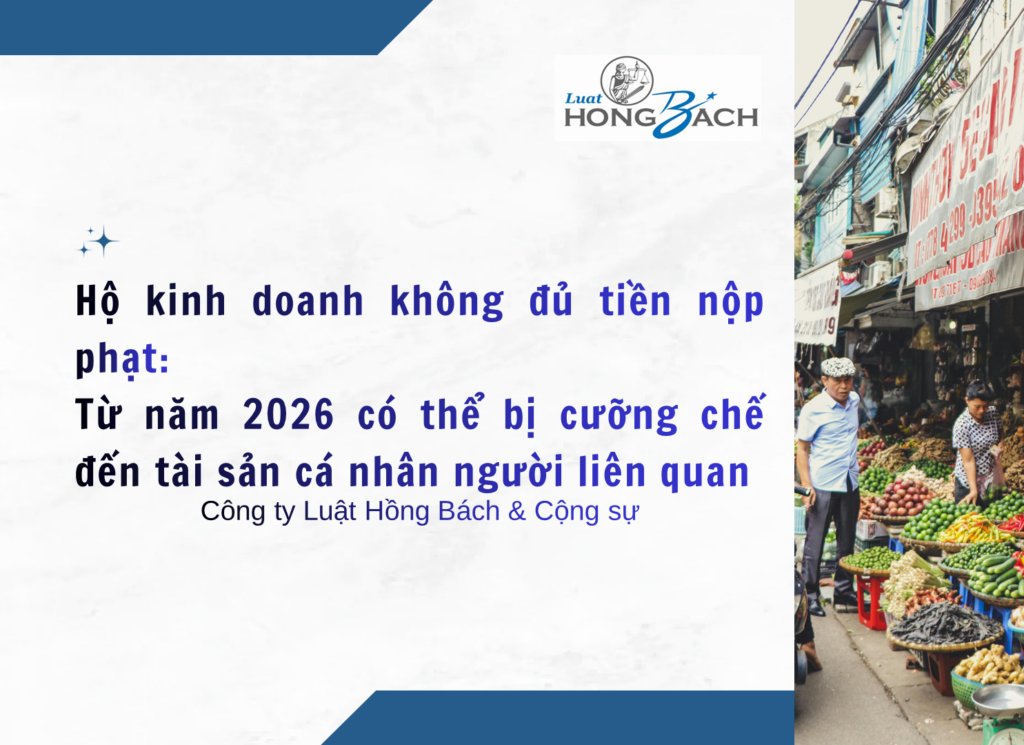 Hộ kinh doanh không đủ tiền nộp phạt: Từ năm 2026 có thể bị cưỡng chế đến tài sản cá nhân người liên quan
